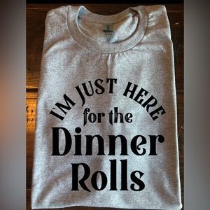 I’m just here for the dinner rolls T-shirt Thanksgiving fun